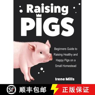 【3-4周达】Raising Pigs: Beginners Guide to Raising Healthy and Happy Pigs on a Small Homestead [9781955423236]