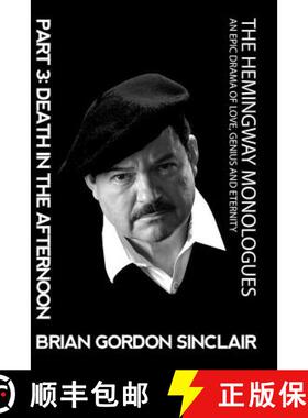 【3-4周达】The Hemingway Monologues: An Epic Drama of Love, Genius and Eternity: Part Three: Death in... [9781945772122]