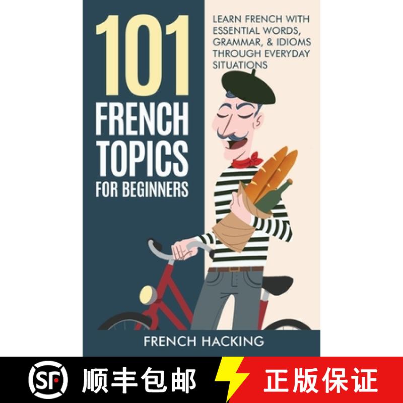 【3-4周达】101 French Topics For Beginners - Learn French With essential Words, Grammar, & Idioms Thr... [9781922531469]