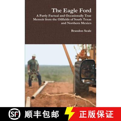 【3-4周达】The Eagle Ford: A Partly Factual and Occasionally True Memoir from the Oilfields of South ... [9781312617186]