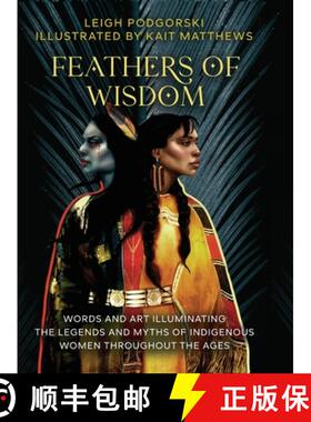 【3-4周达】精装 Feathers of Wisdom: Words and Art Illuminating the Legends and Myths of Indigenous Wo... [9781966187059]