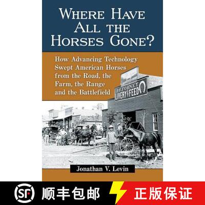 【3-4周达】Where Have All the Horses Gone? : How Advancing Technology Swept American Horses from the ... [9781476667133]