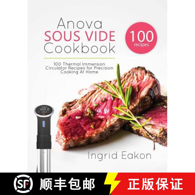 【2-3周达】Anova Sous Vide Cookbook: 100 Thermal Immersion Circulator Recipes for Precision Cooking A... [9781775274209]