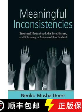 【3-4周达】Meaningful Inconsistencies: Bicultural Nationhood, the Free Market, and Schooling in Aotea... [9781845456092]