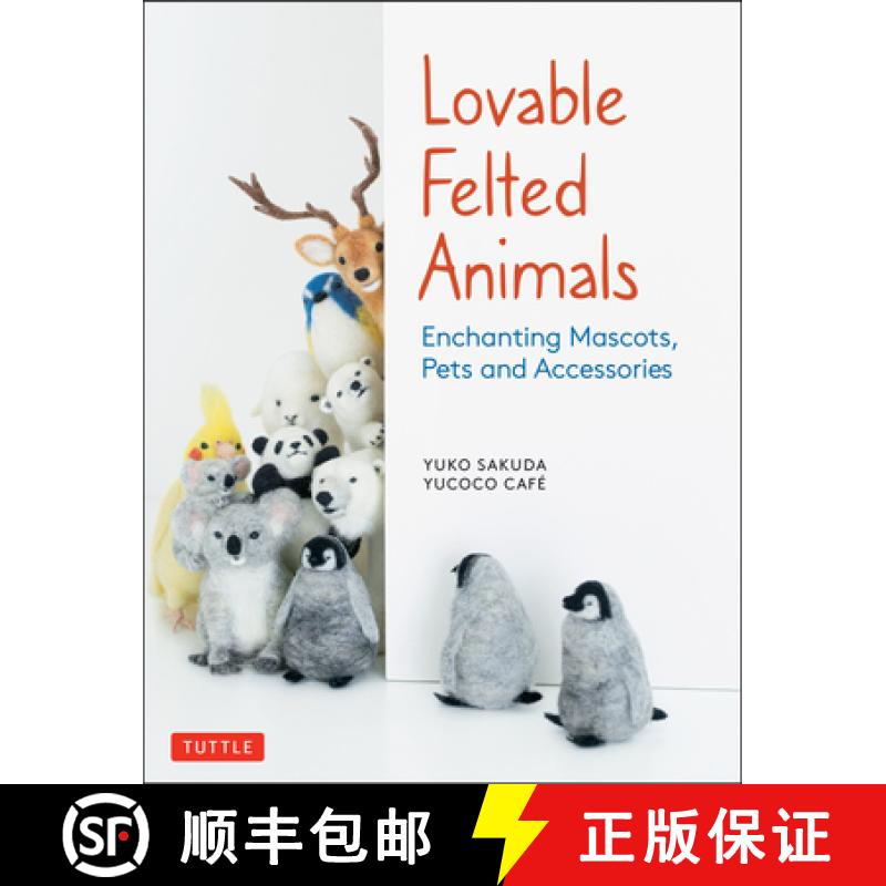 【3-4周达】Lovable Felted Animals: Enchanting Mascots, Pets and Accessories [9784805315590]