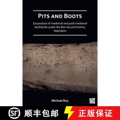 【3-4周达】Pits and Boots: Excavation of Medieval and Post-Medieval Backlands Under the Bon Accord Ce... [9781789694871]