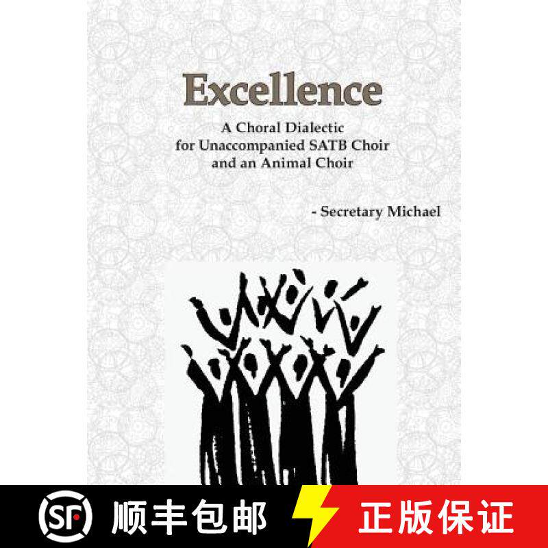 预订 Excellence: A Choral Dialectic for Unaccompanied SATB Choir and an Animal Choir [9781888712407]