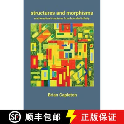 【3-4周达】Structures and Morphisms: Mathematical Structures from Bounded Infinity [9780993537240]