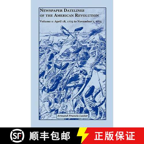 【3-4周达】Newspaper Datelines of the American Revolution, Volume 1: April 18, 1775 to November 1, 1775 [9780788418051]