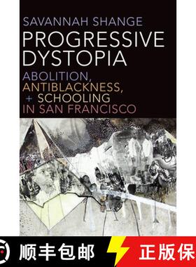 【3-4周达】Progressive Dystopia: Abolition, Antiblackness, and Schooling in San Francisco [9781478005766]
