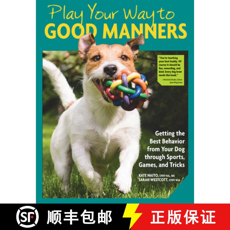 【3-4周达】Play Your Way to Good Manners: Getting the Best Behavior from Your Dog Through Sports, Gam... [9781621871859]