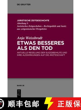 预订 Etwas Besseres ALS Den Tod: Aktuelle Regelung Der Suizidbeihilfe Und Ihre Auswirkungen Auf Die ... [9783110765618]