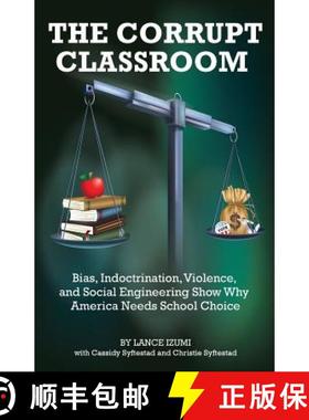预订 The Corrupt Classroom: Bias, Indoctrination, Violence and Social Engineering Show Why America Ne... [9781934276358]