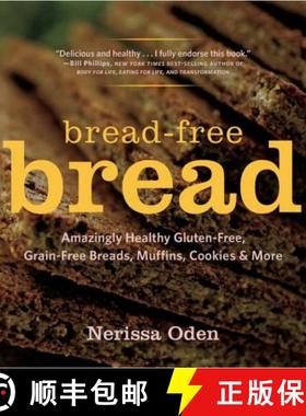 【3-4周达】Bread-Free Bread - Amazingly Healthy Gluten-Free, Grain-Free Breads, Muffins, Cookies & More [9781581572803]