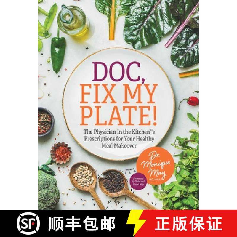 【2-3周达】Doc, Fix My Plate!: The Physician In the Kitchen(R)'s Prescriptions for Your Healthy Meal ... [9781644845448]