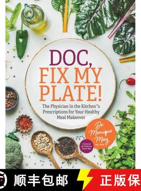 【3-4周达】Doc, Fix My Plate!: The Physician In the Kitchen(R)'s Prescriptions for Your Healthy Meal ... [9781644845448]