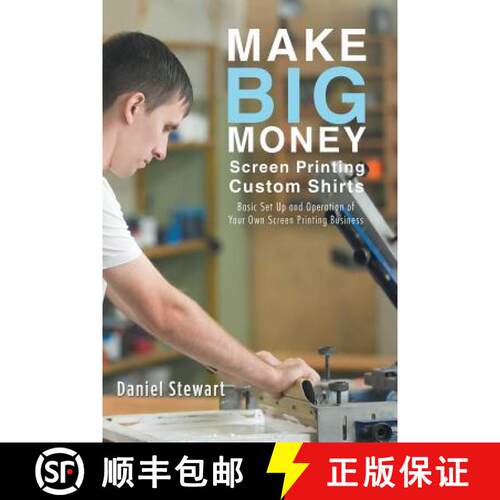 【3-4周达】Make Big Money Screen Printing Custom Shirts: Basic Set Up and Operation of Your Own Scree... [9781504393584]