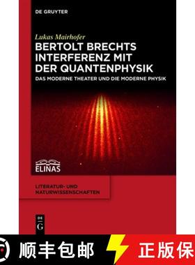 预订 Bertolt Brechts Interferenz Mit Der Quantenphysik: Das Moderne Theater Und Die Moderne Physik [9783110546347]