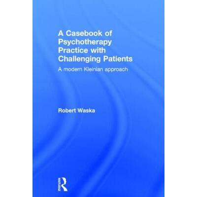 【4周达】A Casebook of Psychotherapy Practice with Challenging Patients : A modern Kleinian approach [9781138820050]