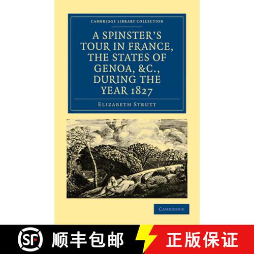 【3-4周达】Spinster’s Tour in France, the States of Genoa, etc., during the Year 1827: - A Spinster'... [9781108019156]