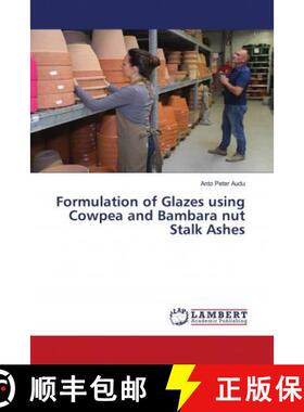 预订 Formulation of Glazes using Cowpea and Bambara nut Stalk Ashes [9786203041002]