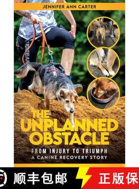 【3-4周达】The Unplanned Obstacle: From Injury to Triumph: A Canine Recovery Story [9798218699833]