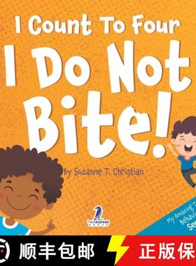 【3-4周达】I Count To Four. I Do Not Bite!: An Affirmation-Themed Toddler Book About Not Biting (Ages... [9781960320544]