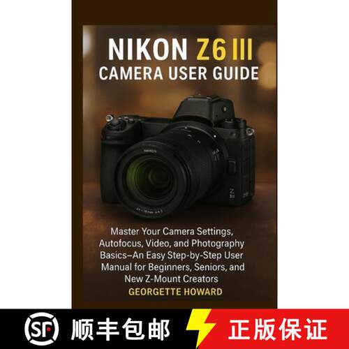【3-4周达】Nikon Z6 III Camera User Guide: Master Your Camera Settings, Autofocus, Video, and Photogr... [9781685224868]