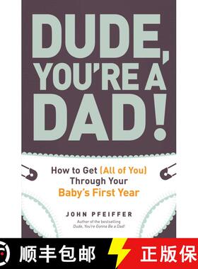 【3-4周达】Dude, You're a Dad! : How to Get (All of You) Through Your Baby's First Year [9781440541124]