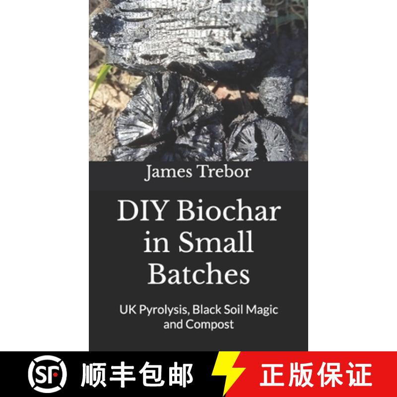 【3-4周达】DIY Biochar in Small Batches : UK Pyrolysis, Black Soil Magic and Compost [9781912682133]