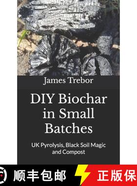 【3-4周达】DIY Biochar in Small Batches : UK Pyrolysis, Black Soil Magic and Compost [9781912682133]