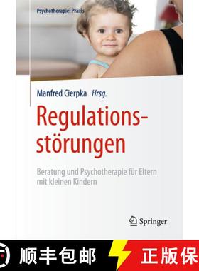 【3-4周达】Regulationsstörungen: Beratung Und Psychotherapie Für Eltern Mit Kleinen Kindern [9783642407413]