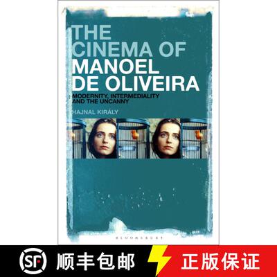 【3-4周达】The Cinema of Manoel de Oliveira: Modernity, Intermediality and the Uncanny [9781501378621]