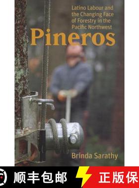 【3-4周达】Pineros: Latino Labour and the Changing Face of Forestry in the Pacific Northwest [9780774821148]