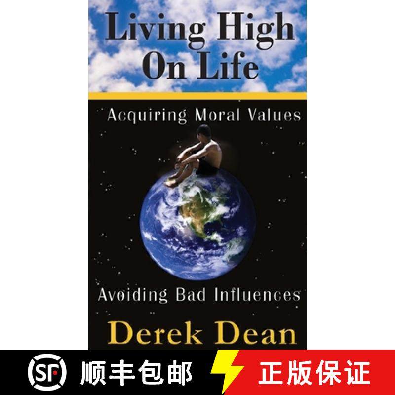 预订 Living High On Life: Acquiring Moral Values, Avoiding Bad Influences [9780982013304]