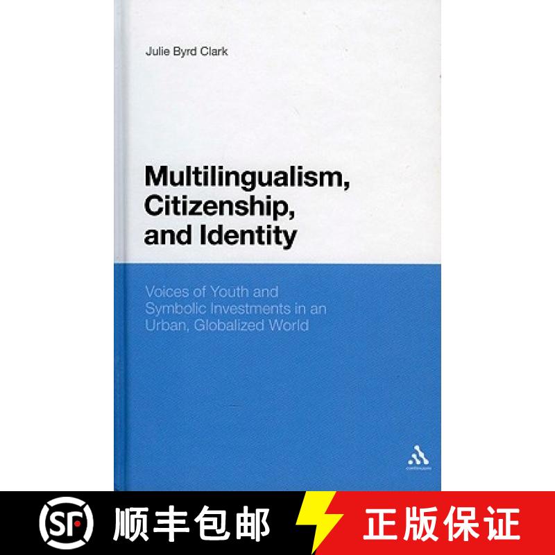 预订 Multilingualism, Citizenship, and Identity: Voices of Youth and Symbolic Investments in an Urban... [9781441168245]