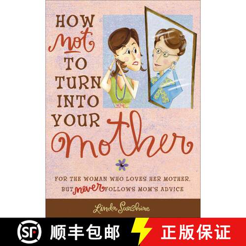 【3-4周达】How Not to Turn into Your Mother: For the Woman Who Loves Her Mother but Never Follows Mom... [9780740760792]