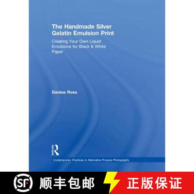 【3-4周达】精装 The Handmade Silver Gelatin Emulsion Print: Creating Your Own Liquid Emulsions for Bl... [9780815349907]