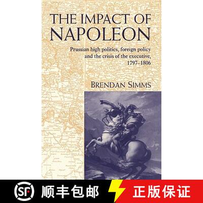 【3-4周达】The Impact of Napoleon: Prussian High Politics, Foreign Policy and the Crisis of the Execu... [9780521453608]