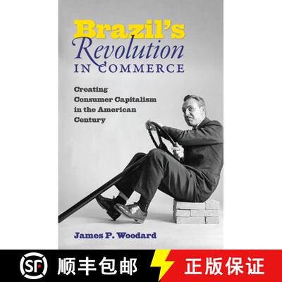 预订 Brazil`s Revolution in Commerce – Creating Consumer Capitalism in the American Century [9781469656366]