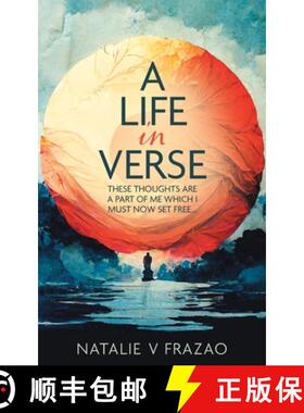 【3-4周达】A Life in Verse...: These Thoughts Are a Part of Me Which I Must Now Set Free... [9781773705323]