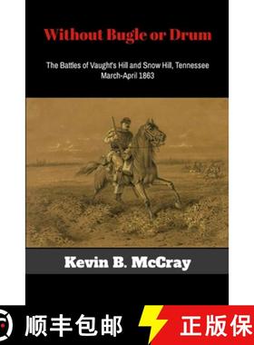 预订 Without Bugle or Drum: The Battles of Vaught's Hill and Snow Hill, Tennessee [9781304011220]