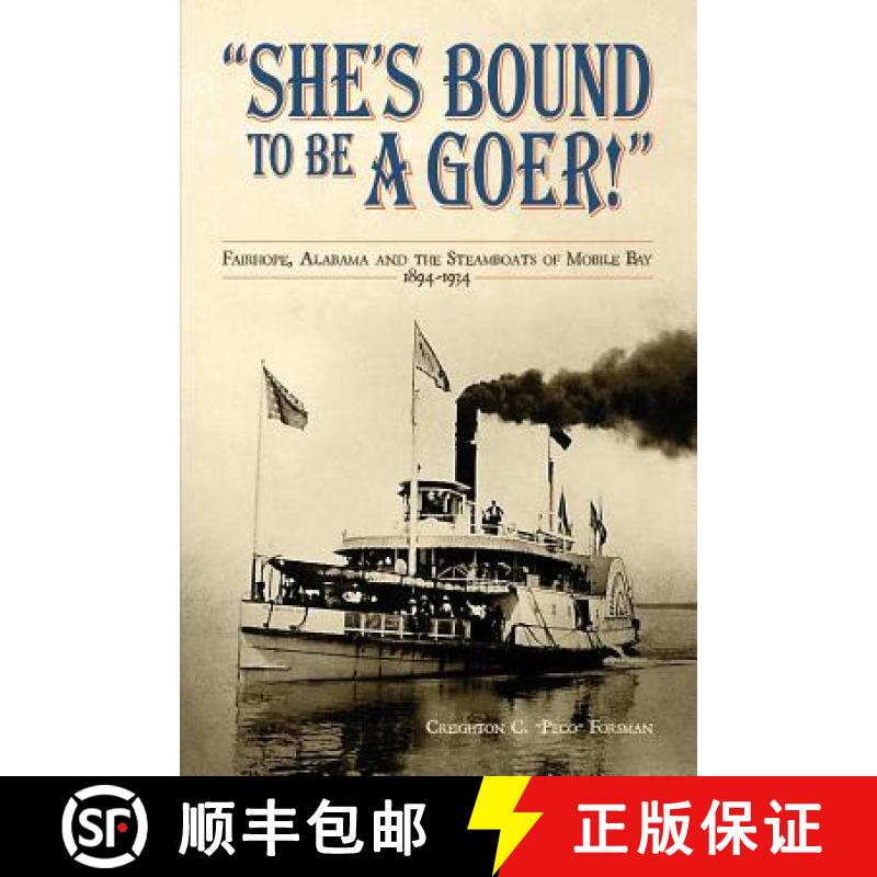 【3-4周达】She's Bound to Be a Goer: Fairhope Alabama and the Steamboats of Mobile Bay 1894-1934 [9780991327324]