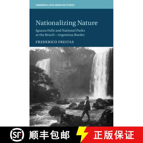 预订 Nationalizing Nature: Iguazu Falls and National Parks at the Brazil-Argentina Border [9781108948906]