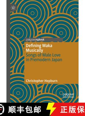 【3-4周达】Defining Waka Musically : Songs of Male Love in Premodern Japan [9783031367151]