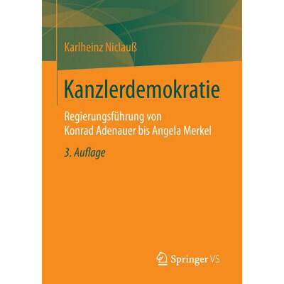 【4周达】Kanzlerdemokratie : Regierungsführung von Konrad Adenauer bis Angela Merkel [9783658023973]