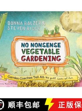 【3-4周达】No Nonsense Vegetable Gardening : Garden Coaches Tell All: No guff. Lots of fun [9780983272656]