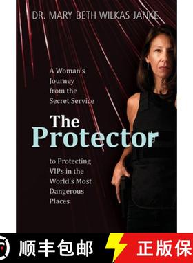 预订 The Protector: A Woman's Journey from the Secret Service to Guarding VIPs and Working in Some of... [9781734667127]