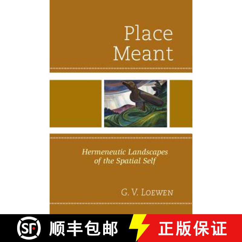 【3-4周达】Place Meant : Hermeneutic Landscapes of the Spatial Self [9780761864929]