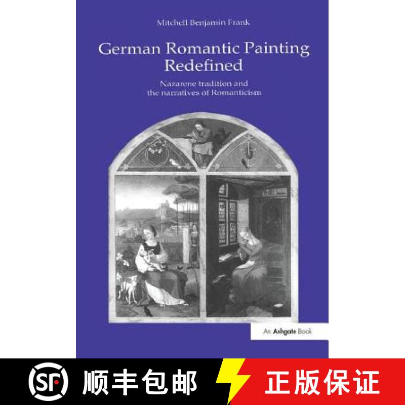 【3-4周达】German Romantic Painting Redefined: Nazarene Tradition and the Narratives of Romanticism [9780754604778]